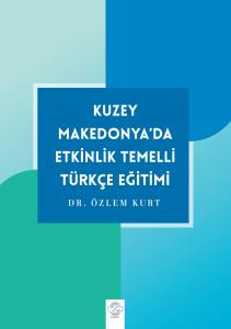 KUZEY MAKEDONYA’DA ETKİNLİK TEMELLİ TÜRKÇE ÖĞRETİMİ KUZEY MAKEDONYA’DA ETKİNLİK TEMELLİ TÜRKÇE ÖĞRETİMİ