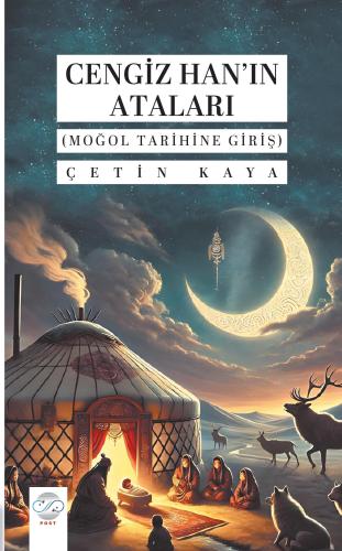 CENGİZ HAN’IN ATALARI (MOĞOL TARİHİNE GİRİŞ)